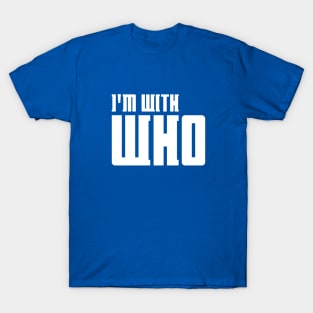 I'm With Who T-Shirt